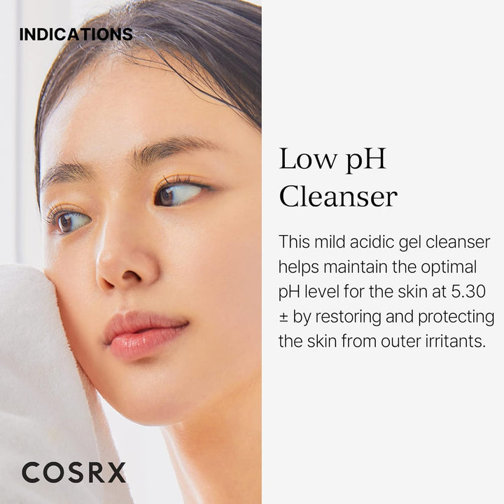 COSRX Low pH Good Morning Gel Cleanser. The mild acidic gel cleanser helps maintain the optimal pH level for the skin at 5.30 by restoring and protecting the skin from outer irritants. 